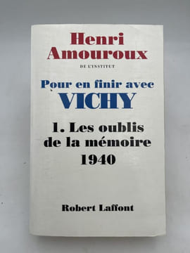 Pour en finir avec Vichy !  Tome 1. Les oubliés de la mémoire 1940. AMOUROUX Henri