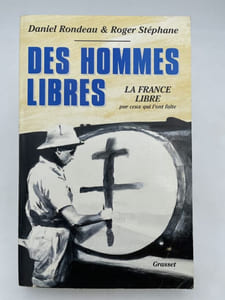 Des hommes libres. La France libre par ceux qui l'ont faite
