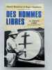 Des hommes libres. La France libre par ceux qui l'ont faite . RONDEAU Daniel - STEPHANE Roger 