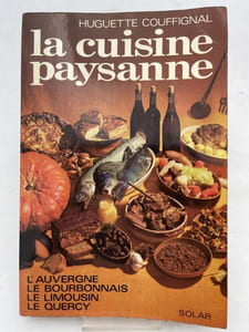 La cuisine paysanne. L'Auvergne - Le Bourbonnais - Le Limousin - Le Quercy