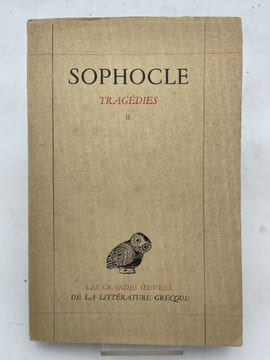 Tragédies. les Trachiniennes- Antigone - Ajax - Oedipe Roi - Electre - Philoctète - Oedipe à Colone. SOPHOCLE