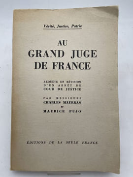 Au grand juge de France. Requête en révision d'un arrêt de cour de justice. MAURRAS Charles - PUJO Maurice