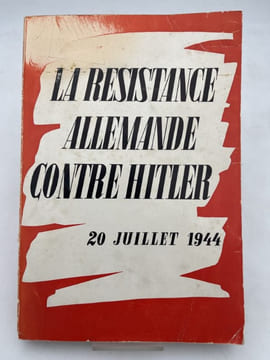 La résistance allemande contre Hitler 20 juillet 1944 . RESISTANCE ]