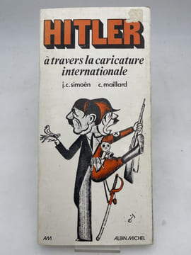 Hitler à travers la caricature internationale . J. C. SIMOEN - C. MAILLARD 