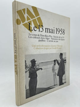 Le 13 Mai 1958. Le coups de Dien Bien Phu - Suicide de la IVe - Les colonels dans Alger - Naissance du régime gaulliste - L'armée au pas. KESSEL ...