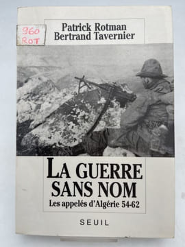 La guerre sans nom. Les appelés d'Algérie 54-62. ROTMAN Patrick - TAVERNIER Bertrand