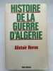 Histoire de la guerre d'Algérie. HORNE Alistair 