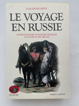 Le voyage en Russie. Anthologie des voyageurs français aux XVIIIe et XIXe siècles. GREVE Claude de