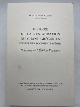 Histoire de la reestauration du chant grégorien s'parès les documents inédits. Solesmes et l'édition Vaticane. COMBE Dom Pierre