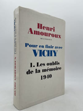 Pour en finir avec Vichy. 1. Les oubliés de la mémoire. 1940. AMOUROUX Henri