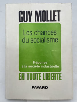 Les chances du socialisme. Réponse à la société industrielle . MOLLET  Guy