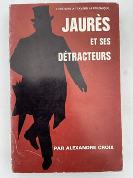 Jaurès et ses détracteurs. CROIX ALEXANDRE 