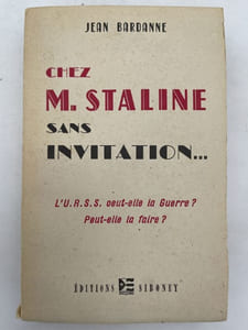 Chez M. Staline sans invitation... L'U.R.S.S. veut-elle la Guerre? Peut-elle la faire? 