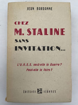 Chez M. Staline sans invitation... L'U.R.S.S. veut-elle la Guerre? Peut-elle la faire? . BARDANNE JEAN