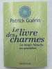 Le livre des charmes. La magie blanche au quotidien . GUERIN Patrick