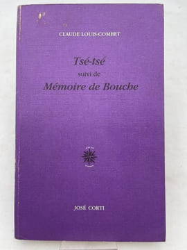 Tsé-Tsé suivi de Mémoire de Bouche. LOUIS-COMBET Claude