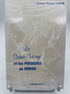 La Sainte Vierge et les possédés du Démon. Mémoires d'un exorciste