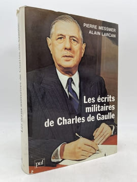 Les écrits militaires de Charles de Gaulle. Essai d'analyse thématique. MESSMER Pierre - LARCAN Alain