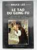 Le Tao du Gung Fu. Une étude dans la voie chinoise des arts martiaux. . LEE Bruce