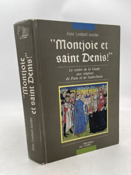 "Montjoie et saint Denis !". Le centre de la Gaule aux origines de Paris et de Saint-Denis. LOMBARD-JOURDAN Anne