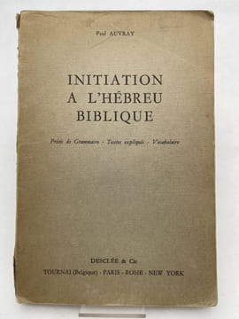 Initiation à l'hébreu Biblique; Précis de grammaire, textes expliqués, vocabulaire . AUVRAY Paul