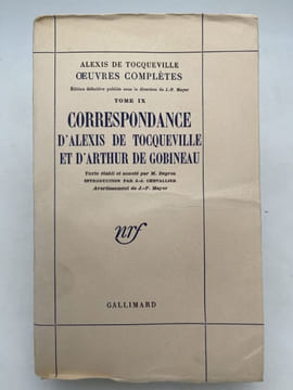 Alexis de Toqueville. Oeuvres Complètes. Tome IX : Correspondance d'Alexis de Toqueville et d'Arthur de Gobineau. TOQUEVILLE Alexis de - GOBINEAU ...