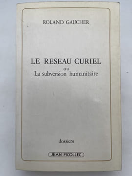 Le réseau Curiel ou la subversion humanitaire. GAUCHER Roland