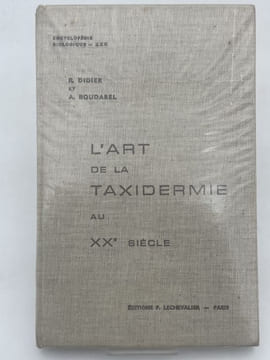 L'art de la taxidermie au XXe siècle . DIDER R. - BOUDAREL A.