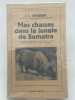 Mes chasses dans la jungle de Sumatra. BRASSER J. C.