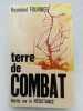 Terre de combat. R&eacute;cit sur la r&eacute;sistance . FOURNIER Raymond