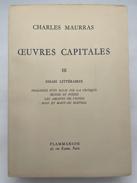 Oeuvres capitales. III. Essais littéraires. Prologue d'un essai sur la critique. Ironie et poésie. Les amants de Venise. Bons et mauvais maitres.. ...