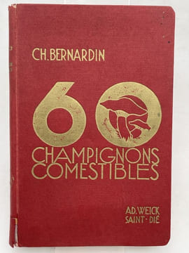 Guide pratique pour la recherche de 60 champignons comestibles choisis parmi les meilleurs et les plus facile à déterminer avec certitude. BERNARDIN ...