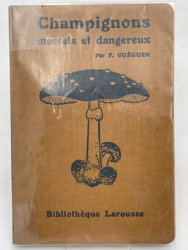 Champignons mortels et dangereux . GUEGUEN Fernand