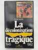 La décolonisation tragique 1945-1962. RUSCIO Alain