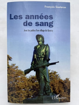 Les années de sang. Avec les Poilus d'un village du Quercy. SAUTERON François