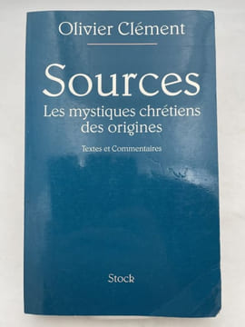 Sources; les mystiques chrétiens des origines. Textes et commentaires. CLEMENT Olivier