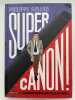 Super Canon ! Le marchand d'armes qui visait les étoiles. GIRARD Philippe