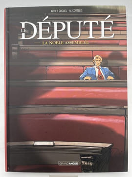 Le Député. La noble assemblée. CUCUEL Xavier - COUTELIS Al