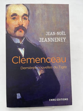 Clémenceau. Dernières nouvelles du Tigre. JEANNENEY Jean Noél