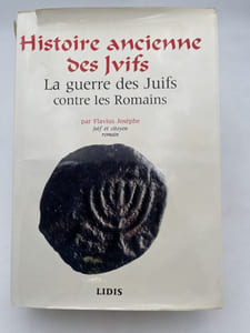 Histoire ancienne des Juifs & la guerre des Juifs contre les romains 66 - 70 ap J.C