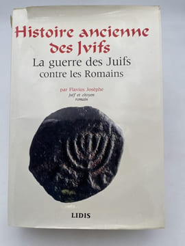 Histoire ancienne des Juifs & la guerre des Juifs contre les romains 66 - 70 ap J.C. FLAVIUS Josephe
