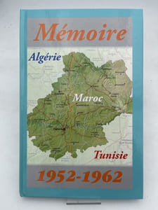 Mémoire : Algérie - Maroc - Tunisie. 1952 - 1962