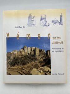 Yémen. L'art des bâtisseurs. Architecture et vie quotidienne