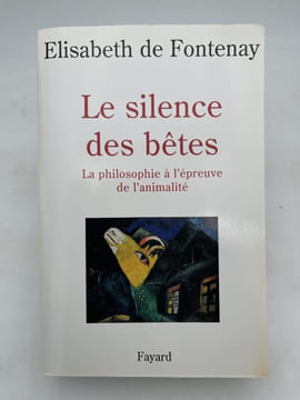 Le silence des bêtes, La philosophie à l'épreuve de l'animalité. DE FONTENAY Elisabeth