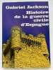 Histoire de la guerre civile d'Espagne . JACKSON Gabriel
