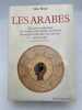 Les Arabes. Histoire et civilisation des Arabes et du monde musulman, des origines à la chute du royaume de Grenade, racontées par les témoins. IXè ...