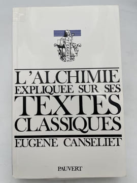 L'Alchimie expliquée sur ses textes classiques. CANSELIET Eugène