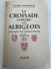 La croisade contre les Albigeois et l'union du Languedoc à la France. 1209 - 1249 . BELPERRON Pierre