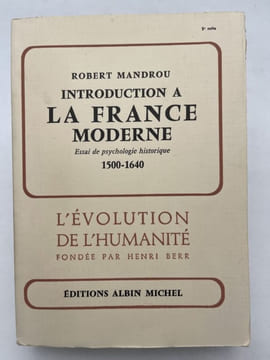 Introduction à la France moderne. Essai de psychologie historique 1500 - 1640 . MANDROU Robert 