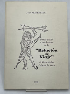 Introduccion a una lectura de la "Relacion de viaje" d'Alvar Nunez Cabeza de Vaca